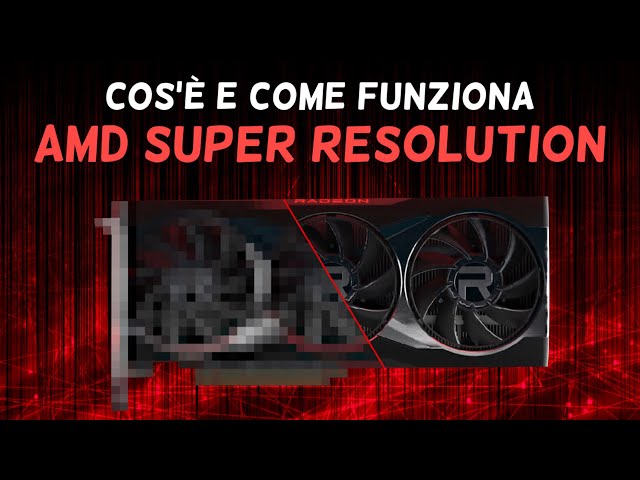 AMD SUPER RESOLUTION | Cos'è e come funziona