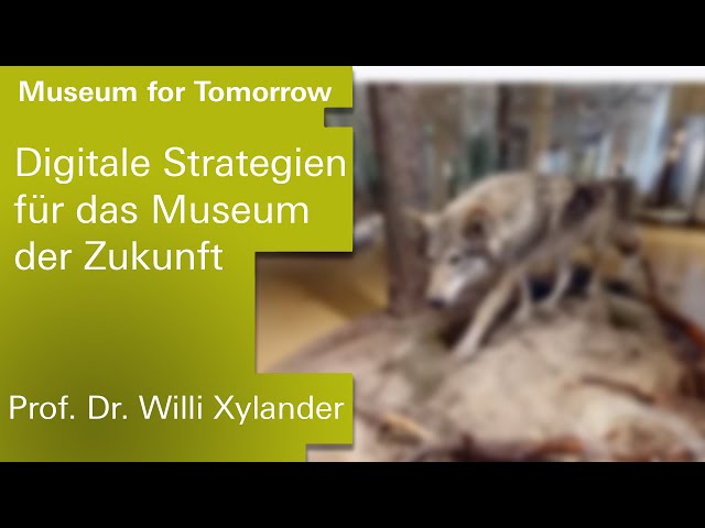 "Digitale Strategien für das Museum der Zukunft" - Dr. Willi Xylander