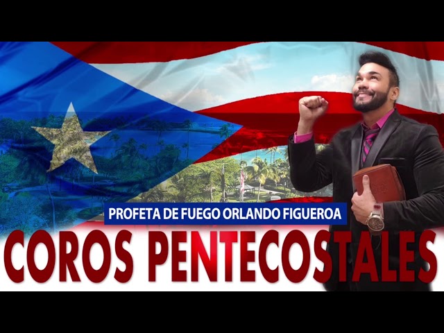 Coros Pentecostales con el Profeta de Fuego Orlando Figueroa