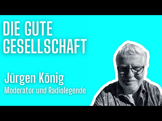 Jürgen König, Moderator und Radiolegende | Die gute Gesellschaft #20