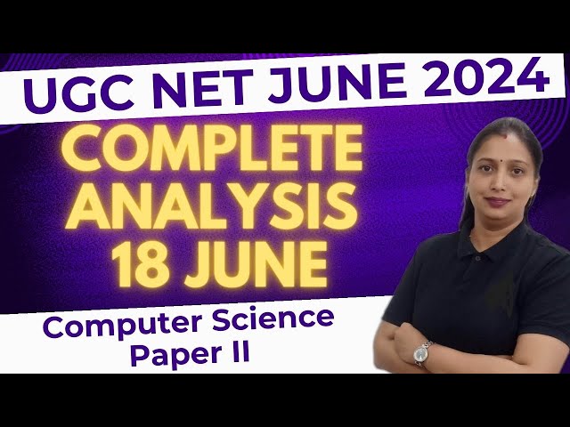 UGC NET June 2024 | Complete Analysis | 18th June | Computer Science Paper II | Rashmi Vishwakarma