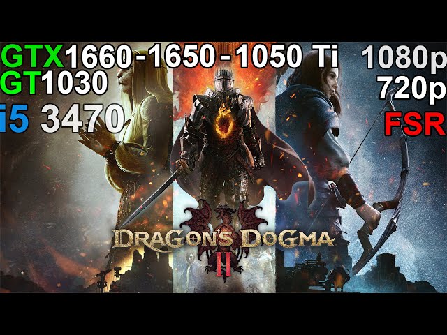 Dragon's Dogma II -  GTX 1660 - GTX 1650 - GTX 1050 Ti - GT 1030  i5 3470