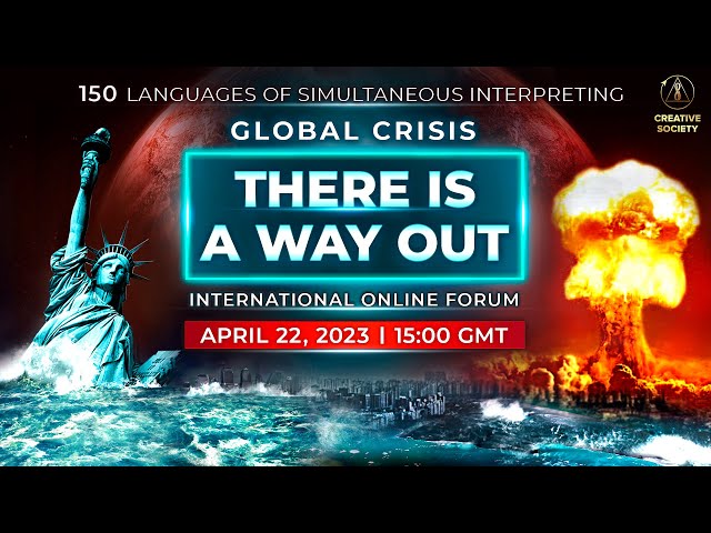 Global Crisis. There is a Way Out | International Online Forum. April 22, 2023
