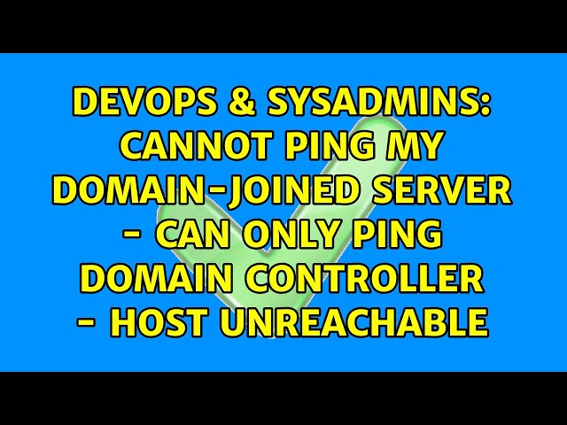 Cannot ping my domain-joined server - Can only ping domain controller - host unreachable