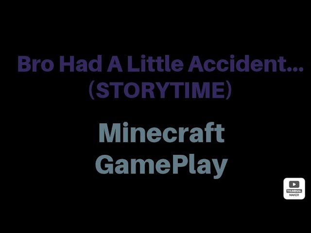 Bro Had A Little Accident...(STORYTIME) Minecraft GamePlay