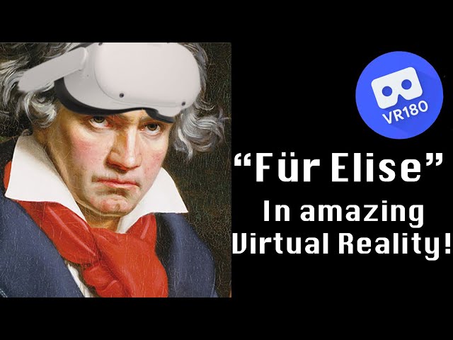 Beethoven -- "Für Elise”, Bagatelle in A minor, WoO 59. In Virtual Reality [6K]