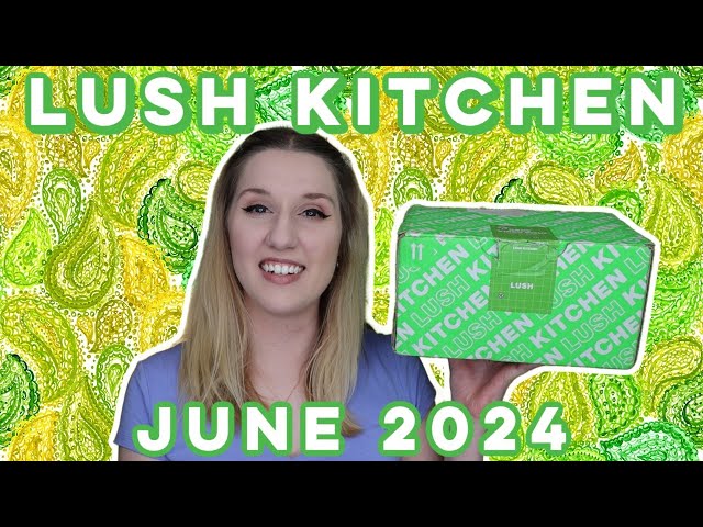 LUSH BATH BOX | June 2024 | Lush Kitchen | We're All Happy Hippies