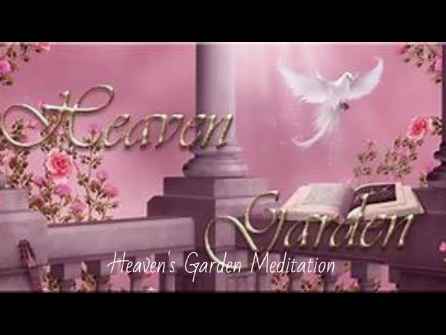 Heaven's Garden Meditation- from my book:  Meditations of the Mind-Body-Spirit by Diane Calabrese