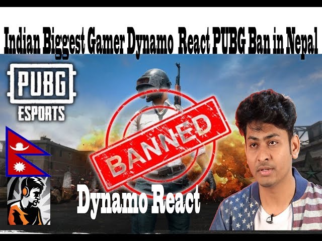 ممنوعیت Dynamo Gaming React PUBG در نپال - PUBG را ممنوع نکنید مشکلات را ممنوع کنید
