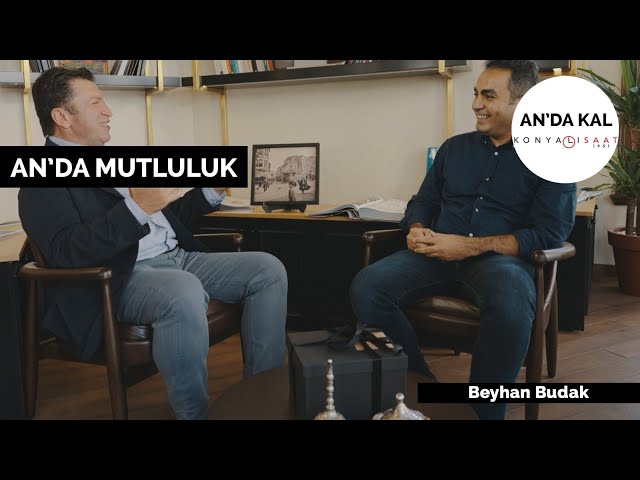 An'da Mutluluk | Konuk: Beyhan Budak | Konyalı Saat | M. Serdar Kuzuloğlu ile An'da Kal