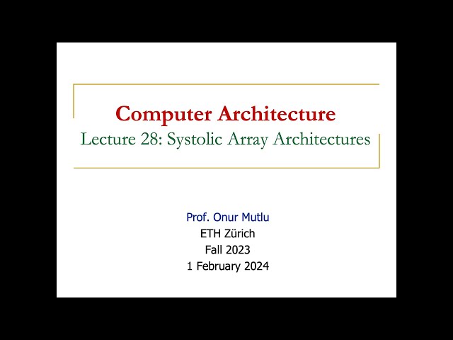 Computer Architecture - Lecture 28: Systolic Array Architectures (Fall 2023)