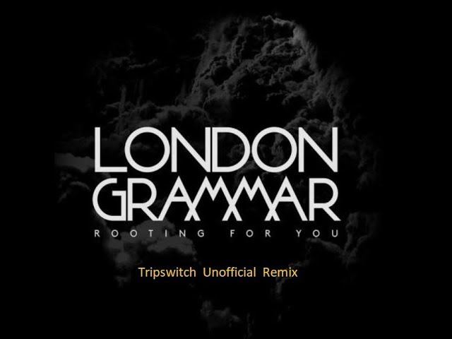 London Grammar - Rooting For You (Tripswitch Unofficial Remix)