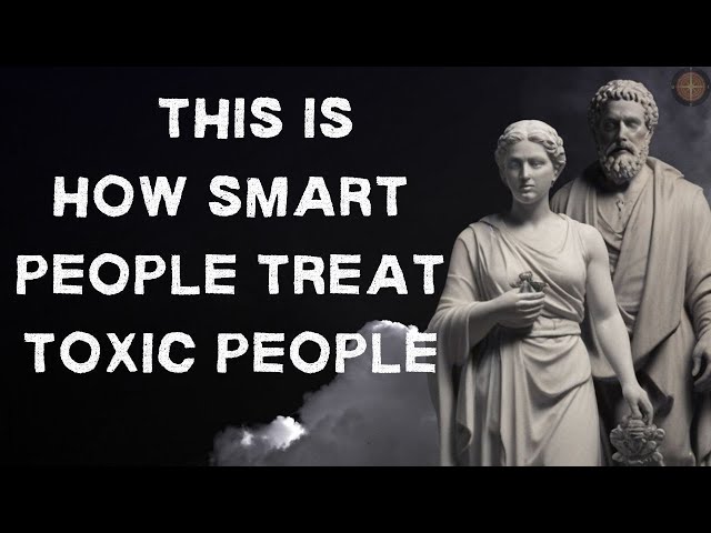 11 Smart Ways to Deal with Toxic People - Stoicism