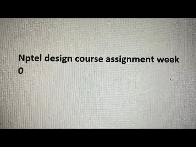 NPTEL - Design, technology and innovation Assignment week 0