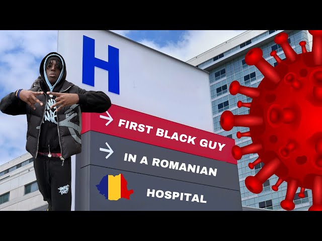 FIRST BLACK GUY IN A ROMANIAN HOSPITAL - VLOG