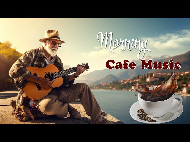Morning Cafe Playlist - Positive Feelings and Energy - Beautiful Spanish Guitar For Wake Up, Relax