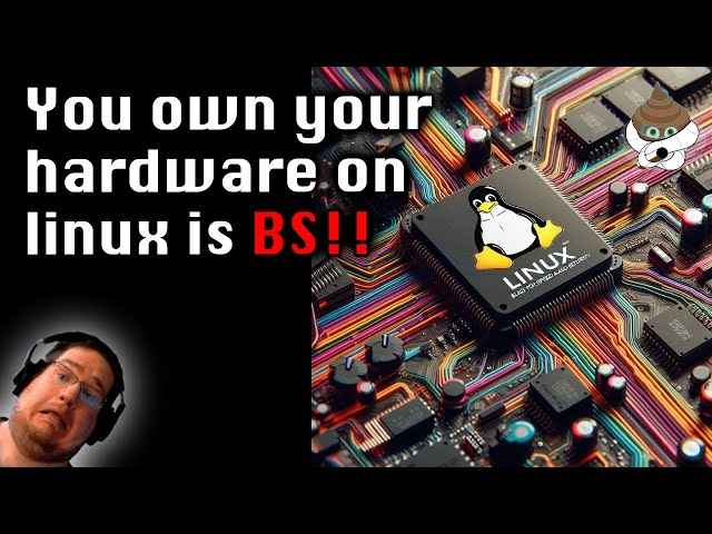 You own your hardware on linux IS BS
