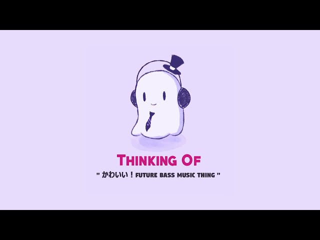 The Musical Ghost - Thinking Of [Future Bass]
