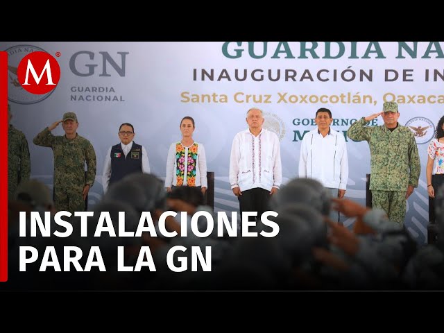 AMLO y Sheinbaum participan en la inauguración de las instalaciones de la GN en Oaxaca