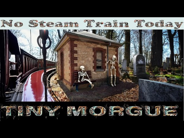 No Steam Train today🚂🚃, disappointed. Off to visit a morgue