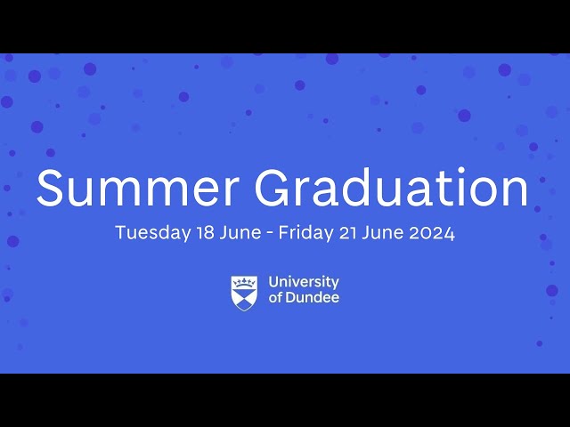 Summer Graduation - 20 June 2024  - 2:30pm - Caird Hall