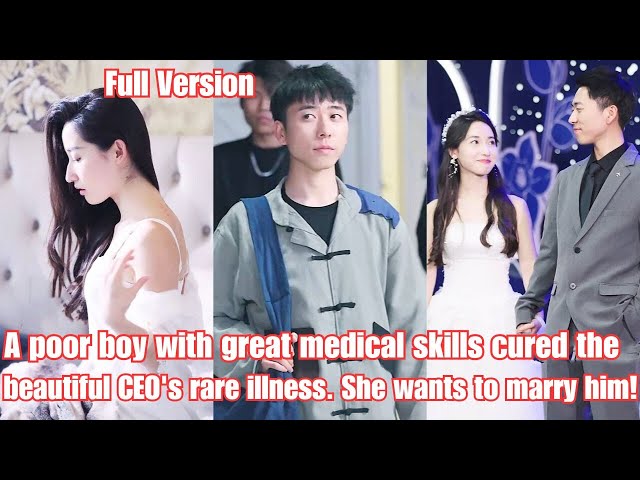 A poor boy with great medical skills cured the beautiful CEO's rare illness. She wants to marry him!