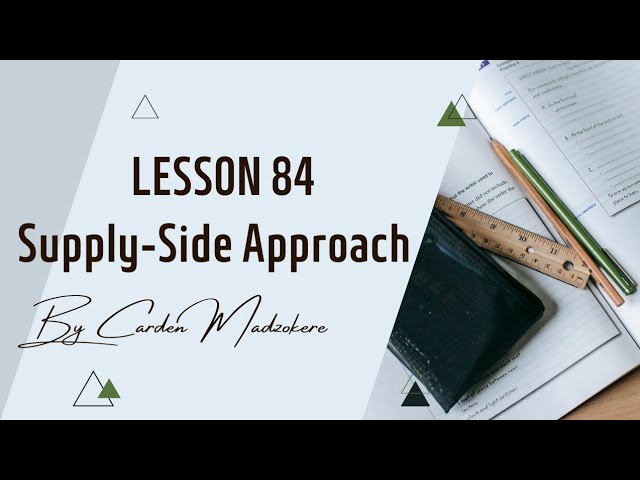 Lesson 84 Supply-Side Approach to Growth and Development Economics G12 TDBS by Carden Madzokere