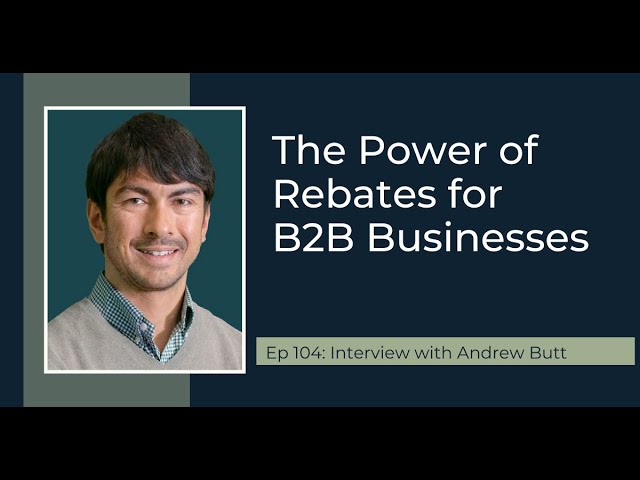 PODCAST EP104: The Power of Rebates for B2B Businesses with Andrew Butt