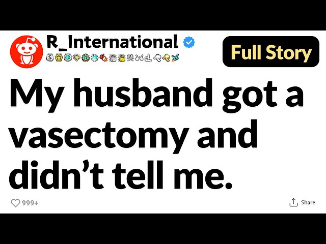 My husband got a vasectomy and didn’t tell me | AITA Raddit Story