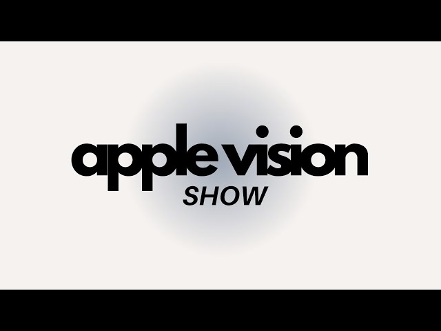 Apple Vision Show - Episode 17