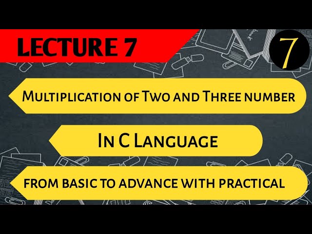 Multiplication of Two or Three Numbers in C Programming | C Program of Multiplication | Lecture 7