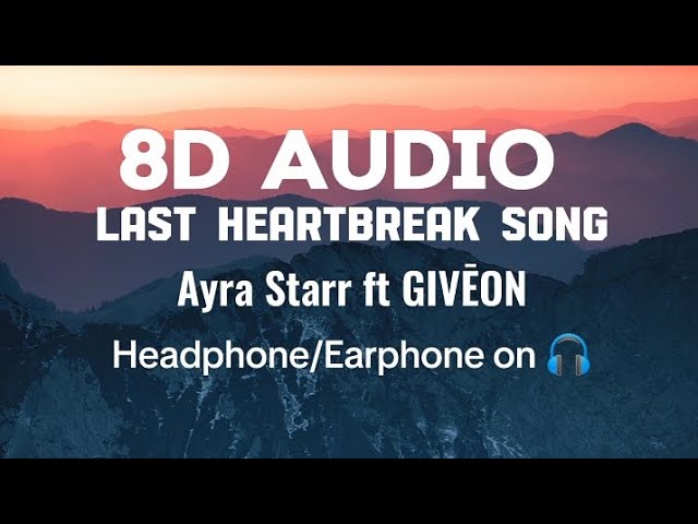 Ayra Starr ft GIVĒON - Last Heartbreak Song (lyrics) | 8D Audio