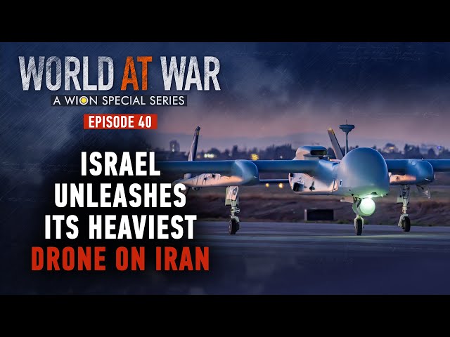 World at War | Episode 40: Israel uses its heaviest drone Eitan to strike Iran