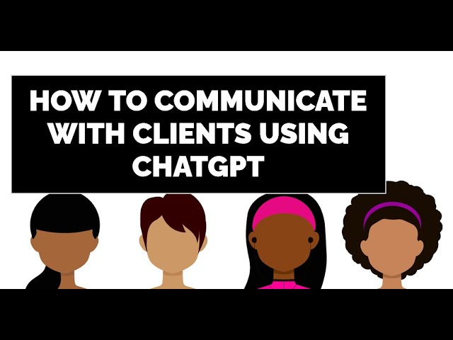 How to Communicate Effectively with Clients Using ChatGPT