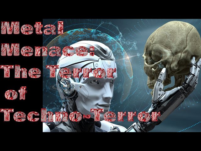 Metal Menace: The Terror of Techno-Terror | A Chilling Horror Story