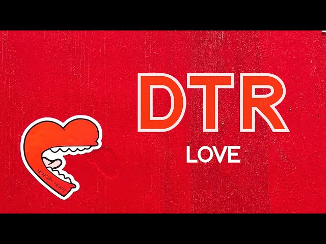 What is LOVE? (DTR)