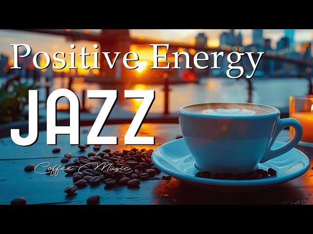 Positive Jazz Music 🎵 Soulful Jazz Piano with A Cup Of Coffee To Ease Your Mind