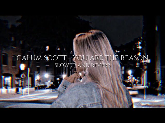 calum scott - you are the reason | slowed + reverb