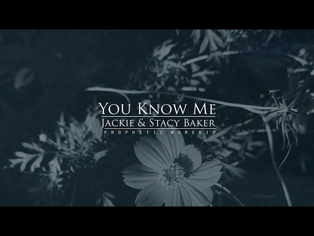 You Know Me [Prophetic Worship - "Through and Through"]