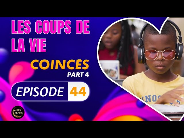 Série - Les Coups de la Vie - COINCES  - Episode 4 - Saison 2 Ep.44