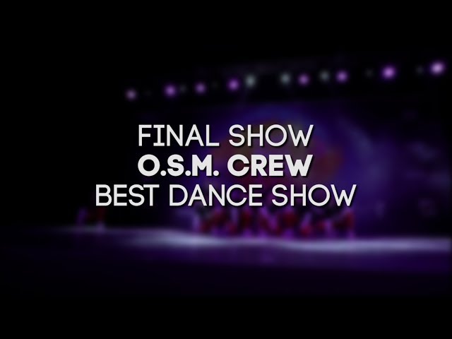 O.S.M. CREW - BEST DANCE SHOW - FINAL SHOW - SIBPROKACH 2018