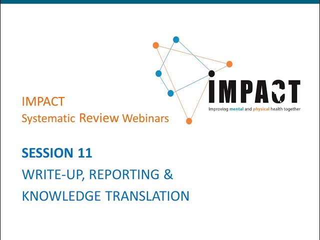 Systematic Review Webinars by IMPACT - SESSION 11 - WRITE-UP, REPORTING & KNOWLEDGE TRANSLATION