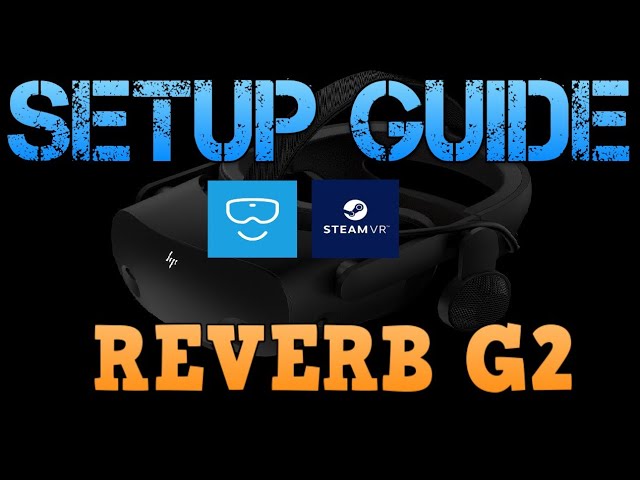 REVERB G2 SETUP GUIDE [WMR & STEAM VR]