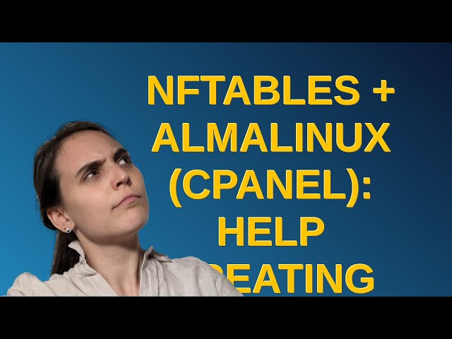 nftables + Almalinux (CPanel): Help creating rules