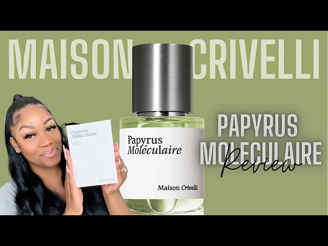 MAISON CRIVELLI | PAPYRUS MOLECULAIRE REVIEW | BRITIANNA