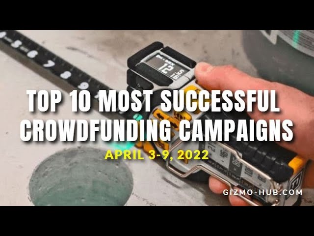 [ Apr 3 - 9, 2022 ] TOP 10 MOST SUCCESSFUL CROWDFUNDING CAMPAIGNS | Gizmo-Hub.com