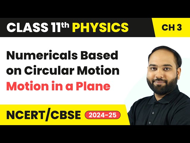 Numericals Based on Circular Motion - Motion in a Plane | Class 11 Physics Chapter 3 | CBSE 2024-25