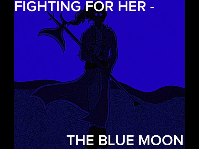 FIGHTING FOR HER - THE BLUE MOON (VISUALIZER)