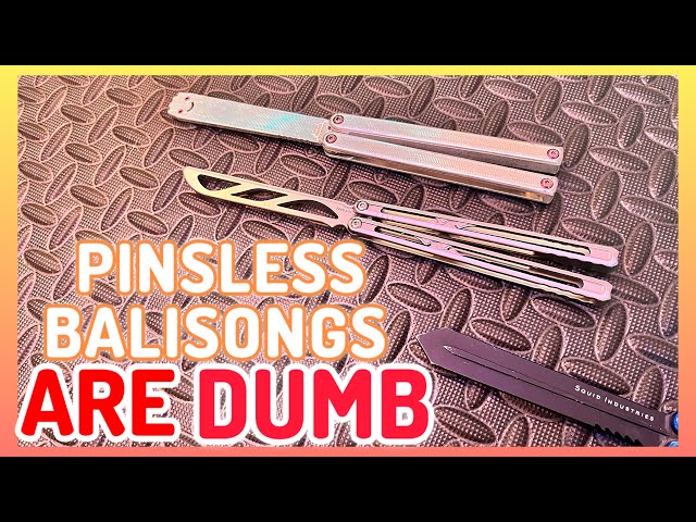5 Reasons Why Pinsless Balisongs Are DUMB!