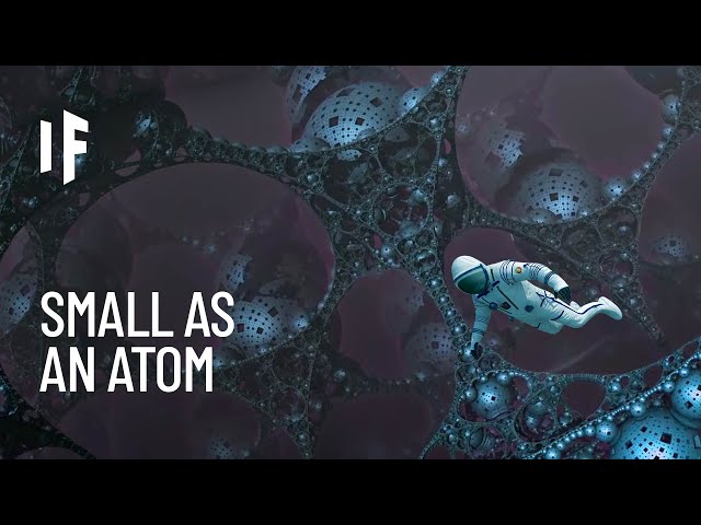 What If You Could Shrink to the Size of an Atom?